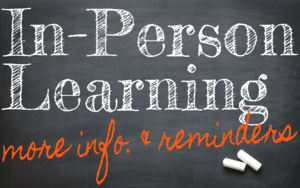 In-Person Learning Info & Reminders